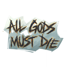 ALL GODS MUST DIE!